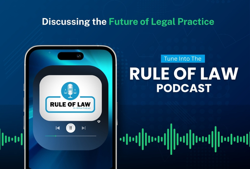 Discussing the Future of Legal Practice: Tune Into the Rule of Law Podcast