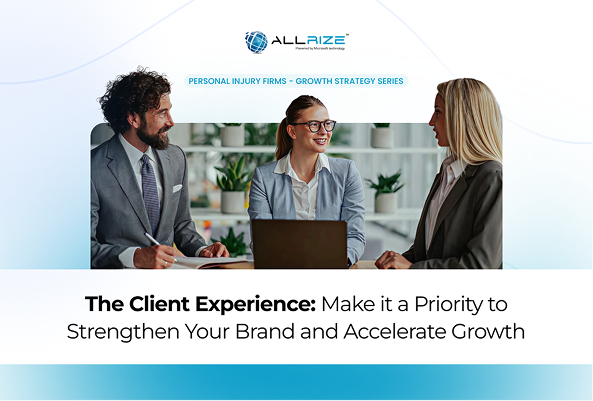The Client Experience: Make it a Priority to Strengthen Your Brand and Accelerate Growth